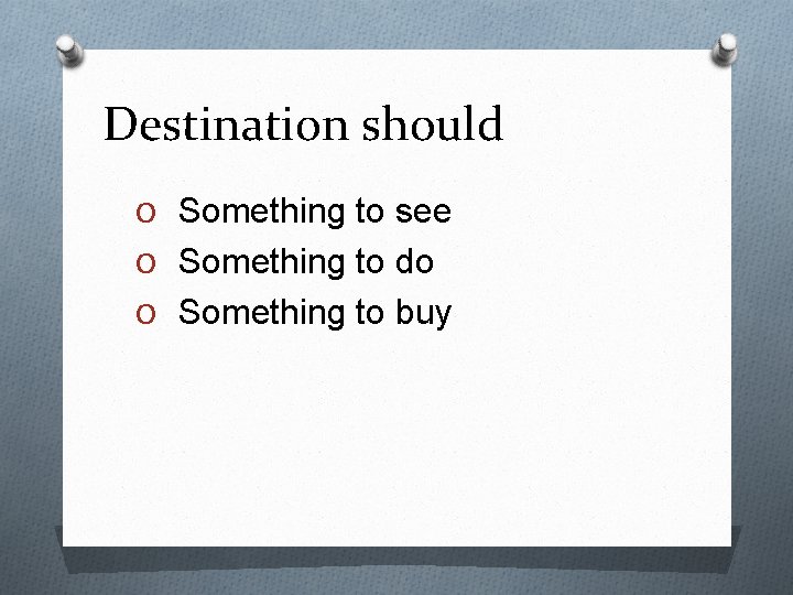 Destination should O Something to see O Something to do O Something to buy