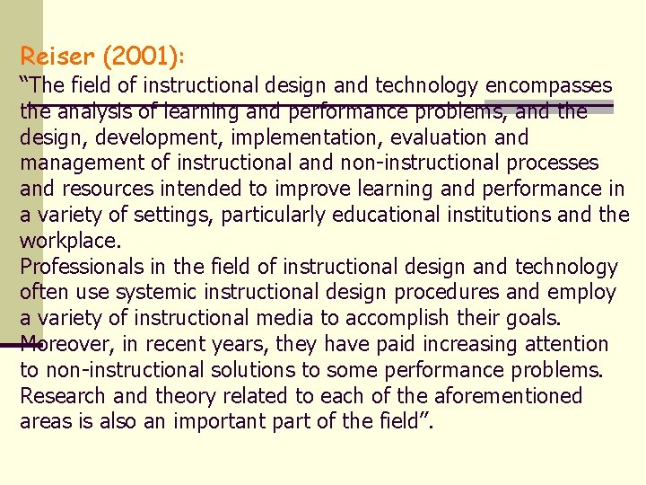 Reiser (2001): “The field of instructional design and technology encompasses the analysis of learning