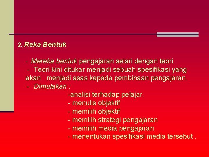 2. Reka Bentuk Mereka bentuk pengajaran selari dengan teori. - Teori kini ditukar menjadi