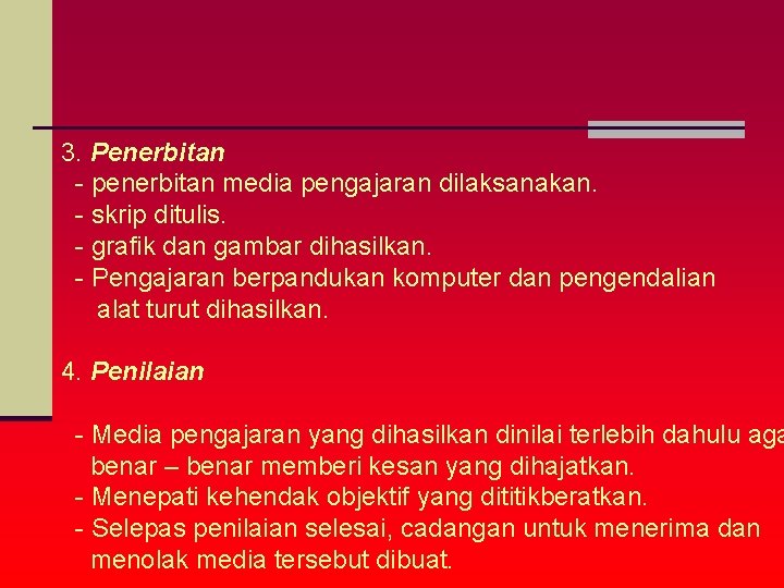 3. Penerbitan - penerbitan media pengajaran dilaksanakan. - skrip ditulis. - grafik dan gambar
