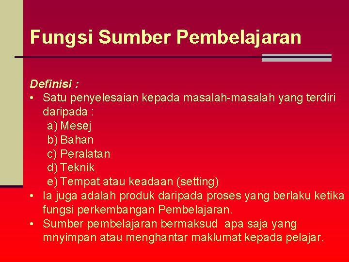 Fungsi Sumber Pembelajaran Definisi : • Satu penyelesaian kepada masalah-masalah yang terdiri daripada :