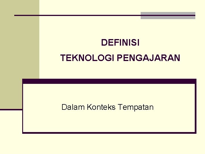 DEFINISI TEKNOLOGI PENGAJARAN Dalam Konteks Tempatan 