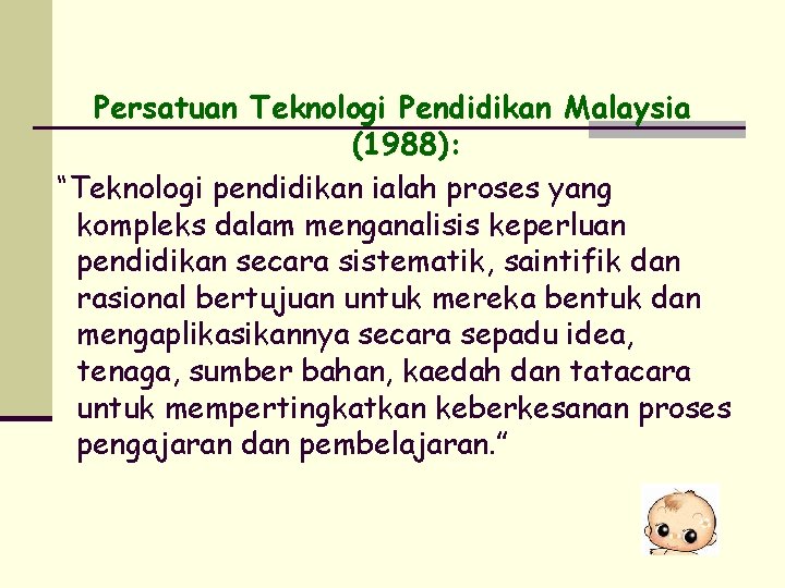 Persatuan Teknologi Pendidikan Malaysia (1988): “Teknologi pendidikan ialah proses yang kompleks dalam menganalisis keperluan