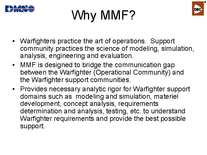 R Why MMF? • Warfighters practice the art of operations. Support community practices the