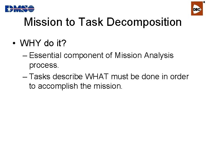 R Mission to Task Decomposition • WHY do it? – Essential component of Mission