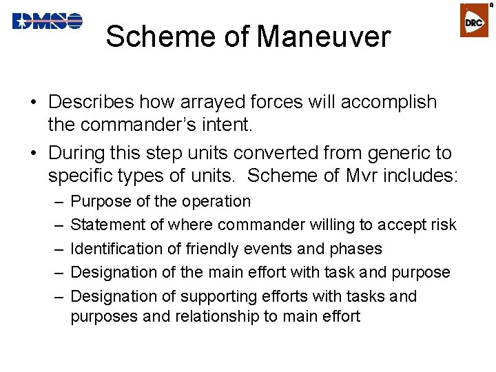 R Scheme of Maneuver • Describes how arrayed forces will accomplish the commander’s intent.