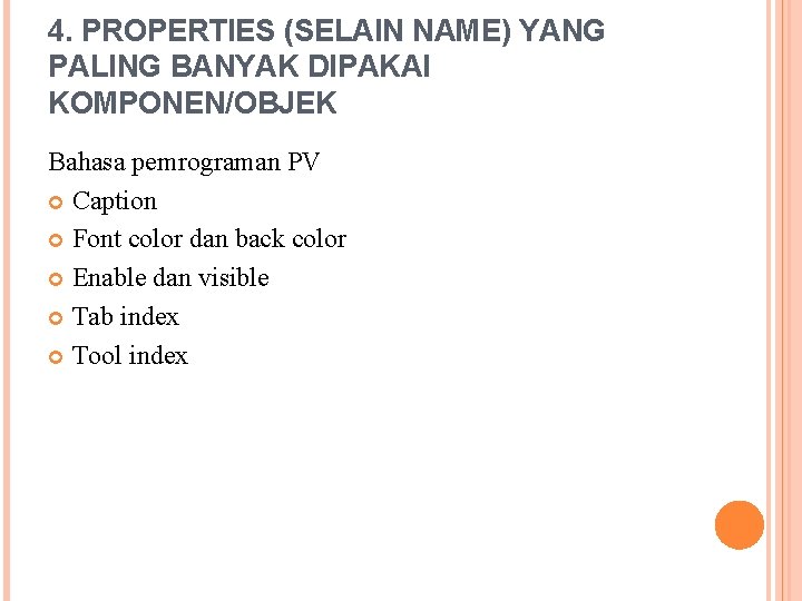4. PROPERTIES (SELAIN NAME) YANG PALING BANYAK DIPAKAI KOMPONEN/OBJEK Bahasa pemrograman PV Caption Font