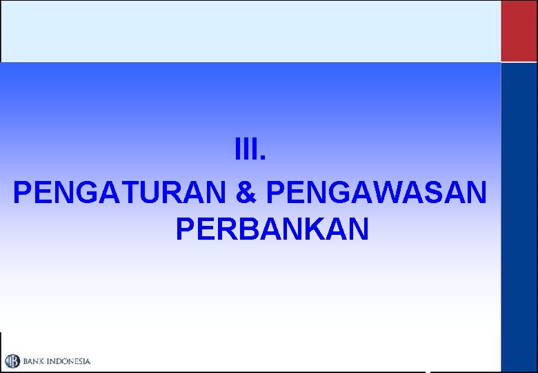  III. PENGATURAN & PENGAWASAN PERBANKAN 