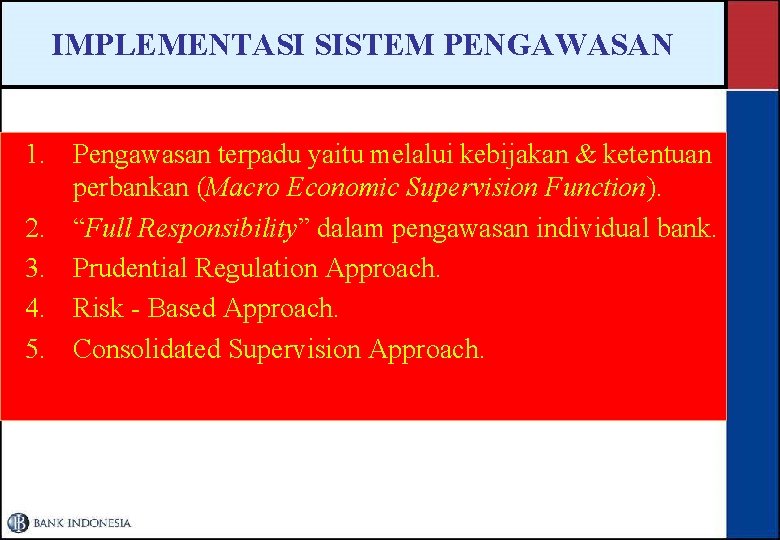 IMPLEMENTASI SISTEM PENGAWASAN 1. Pengawasan terpadu yaitu melalui kebijakan & ketentuan perbankan (Macro Economic