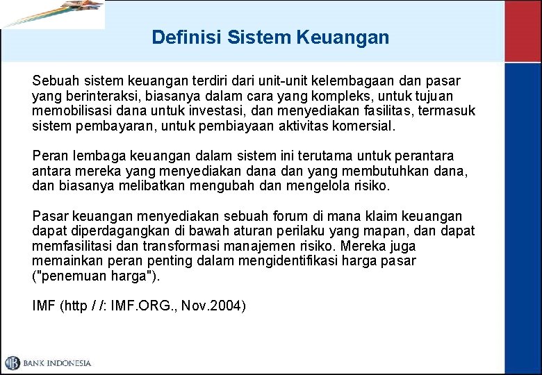 Definisi Sistem Keuangan Sebuah sistem keuangan terdiri dari unit-unit kelembagaan dan pasar yang berinteraksi,