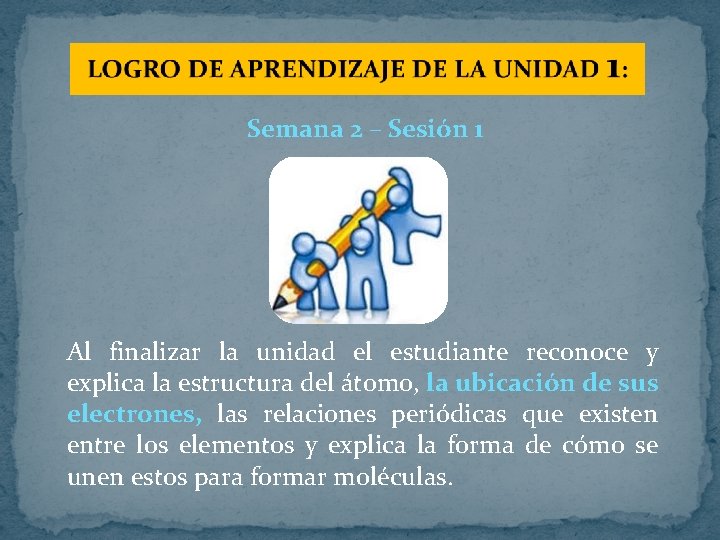 Semana 2 – Sesión 1 Al finalizar la unidad el estudiante reconoce y explica