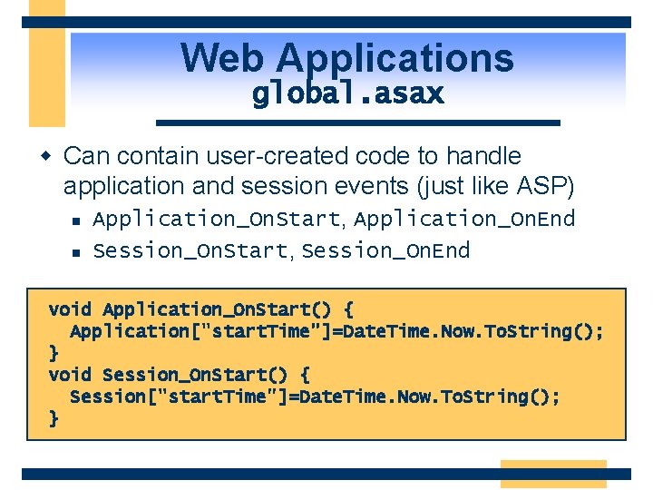 Web Applications global. asax w Can contain user-created code to handle application and session