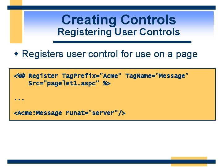 Creating Controls Registering User Controls w Registers user control for use on a page