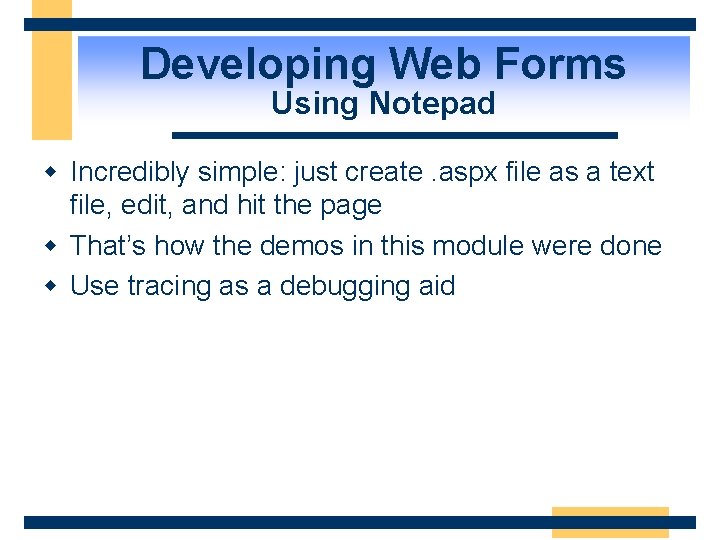 Developing Web Forms Using Notepad w Incredibly simple: just create. aspx file as a