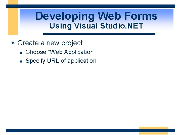 Developing Web Forms Using Visual Studio. NET w Create a new project n n