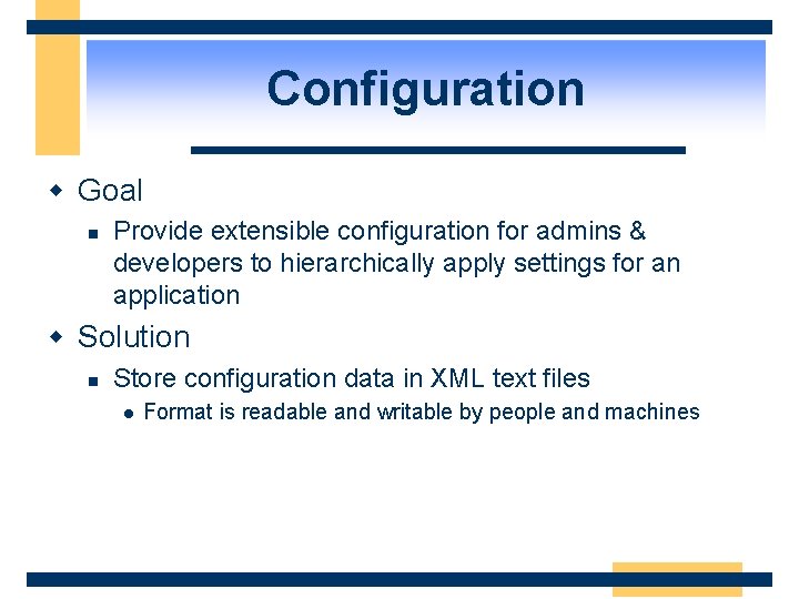 Configuration w Goal n Provide extensible configuration for admins & developers to hierarchically apply