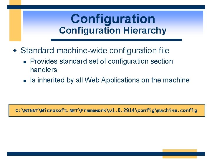 Configuration Hierarchy w Standard machine-wide configuration file n n Provides standard set of configuration