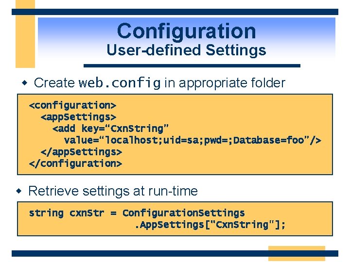 Configuration User-defined Settings w Create web. config in appropriate folder <configuration> <app. Settings> <add