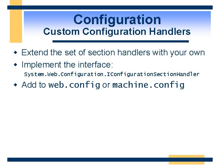 Configuration Custom Configuration Handlers w Extend the set of section handlers with your own