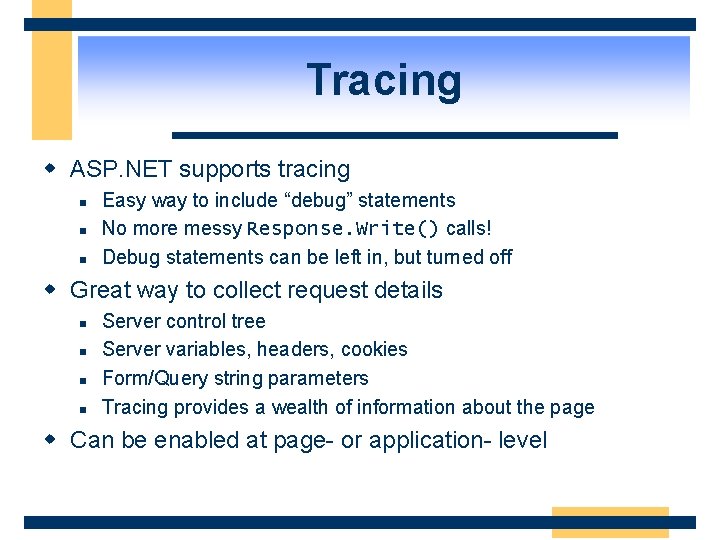 Tracing w ASP. NET supports tracing n n n Easy way to include “debug”