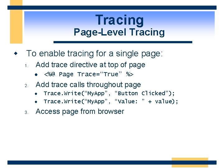 Tracing Page-Level Tracing w To enable tracing for a single page: 1. Add trace