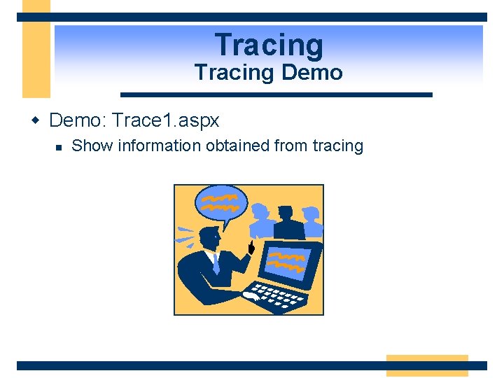Tracing Demo w Demo: Trace 1. aspx n Show information obtained from tracing 