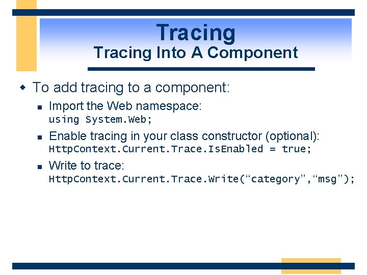 Tracing Into A Component w To add tracing to a component: n Import the