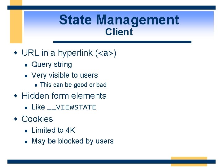 State Management Client w URL in a hyperlink (<a>) n n Query string Very