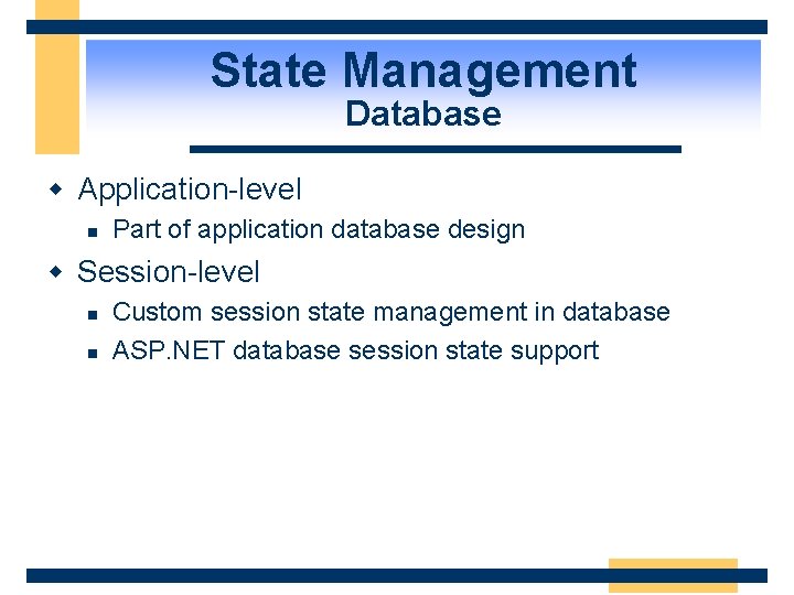 State Management Database w Application-level n Part of application database design w Session-level n