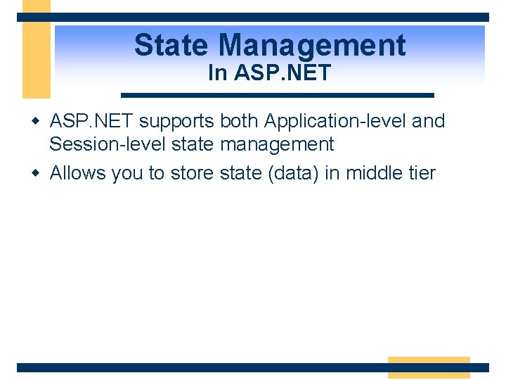 State Management In ASP. NET w ASP. NET supports both Application-level and Session-level state