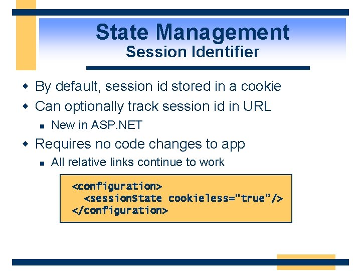 State Management Session Identifier w By default, session id stored in a cookie w