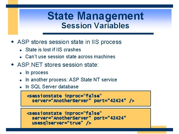State Management Session Variables w ASP stores session state in IIS process n n
