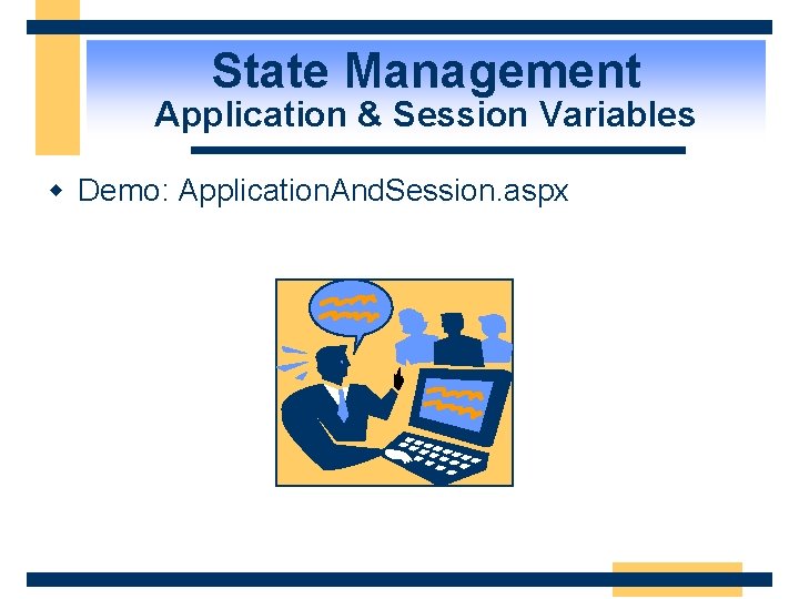 State Management Application & Session Variables w Demo: Application. And. Session. aspx 
