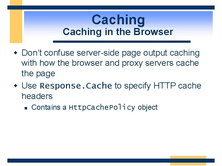 Caching in the Browser w Don’t confuse server-side page output caching with how the