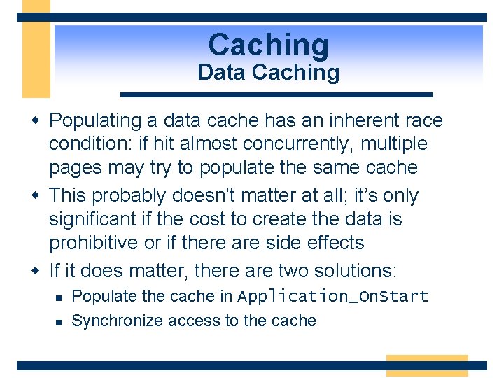 Caching Data Caching w Populating a data cache has an inherent race condition: if