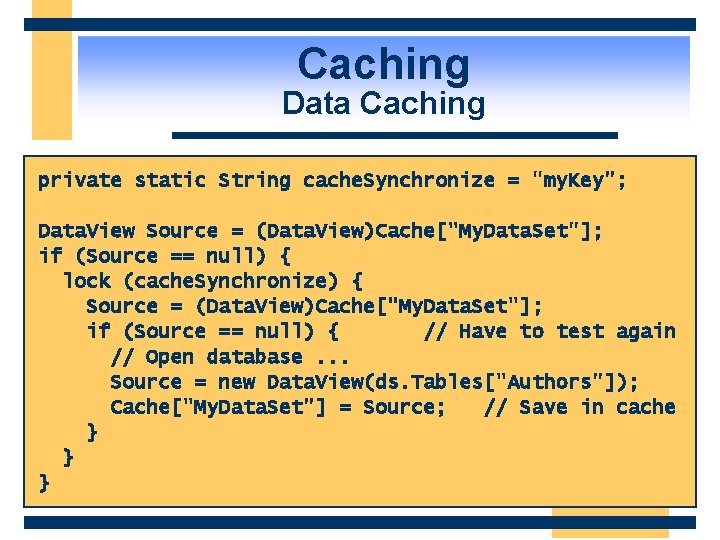 Caching Data Caching private static String cache. Synchronize = "my. Key"; Data. View Source