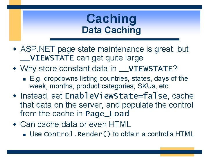 Caching Data Caching w ASP. NET page state maintenance is great, but __VIEWSTATE can