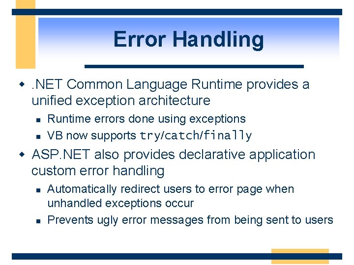 Error Handling w. NET Common Language Runtime provides a unified exception architecture n n