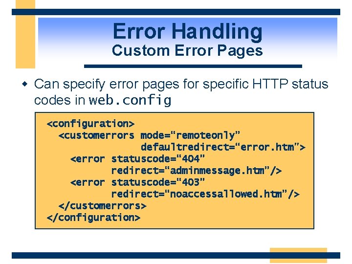 Error Handling Custom Error Pages w Can specify error pages for specific HTTP status