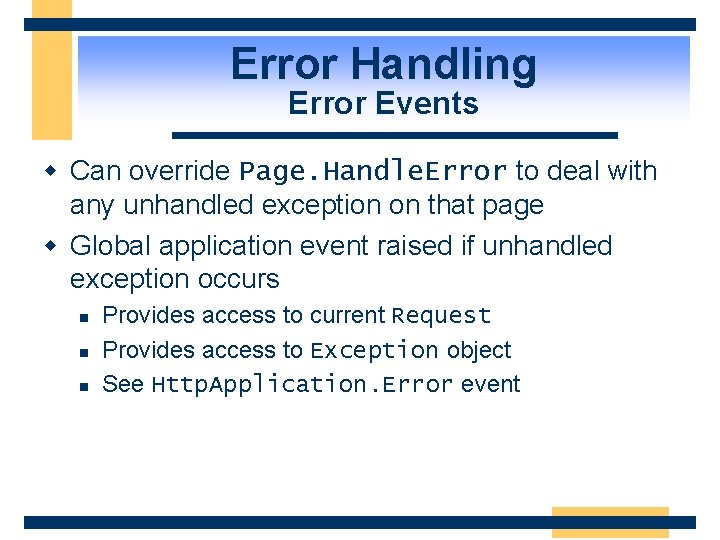 Error Handling Error Events w Can override Page. Handle. Error to deal with any
