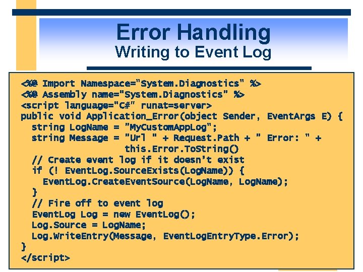 Error Handling Writing to Event Log <%@ Import Namespace="System. Diagnostics" %> <%@ Assembly name="System.
