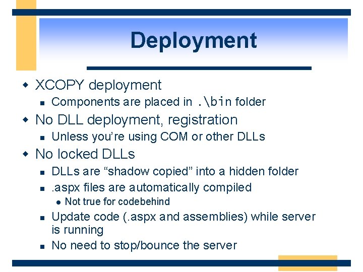 Deployment w XCOPY deployment n Components are placed in. bin folder w No DLL
