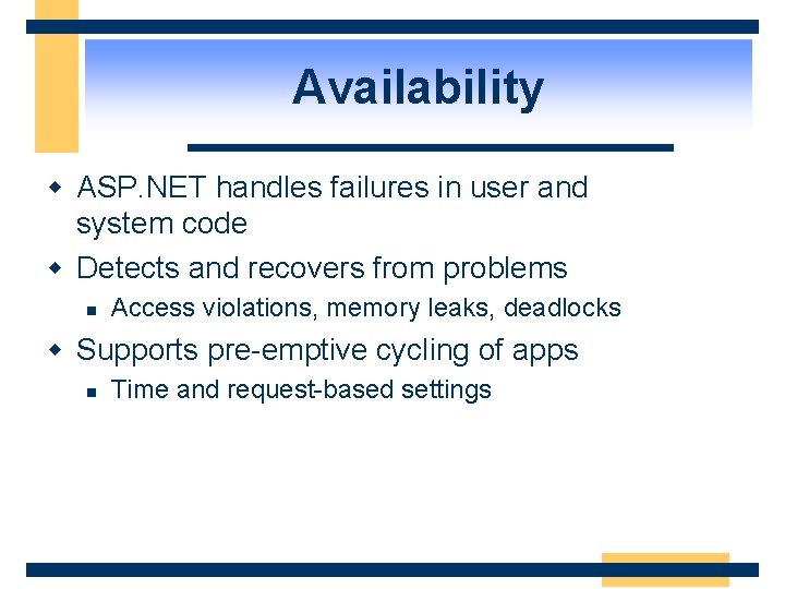 Availability w ASP. NET handles failures in user and system code w Detects and