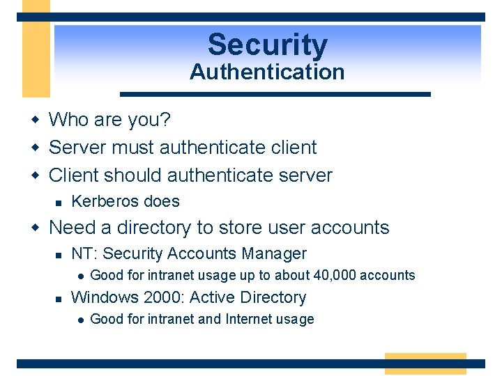 Security Authentication w Who are you? w Server must authenticate client w Client should