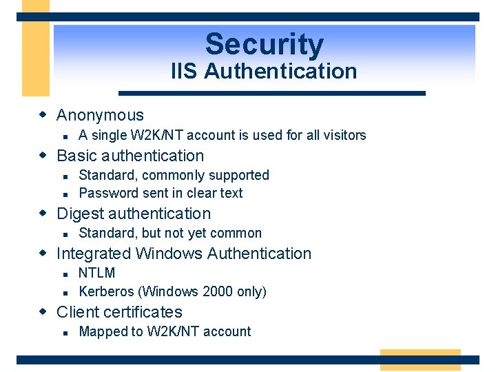 Security IIS Authentication w Anonymous n A single W 2 K/NT account is used