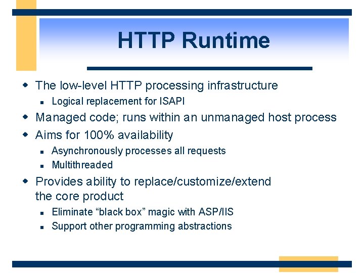 HTTP Runtime w The low-level HTTP processing infrastructure n Logical replacement for ISAPI w