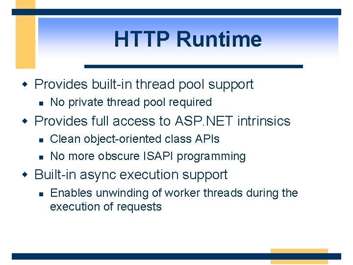 HTTP Runtime w Provides built-in thread pool support n No private thread pool required