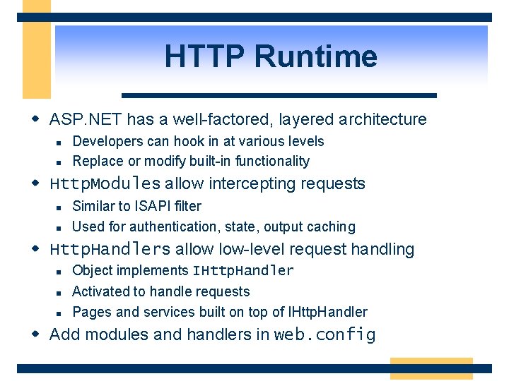 HTTP Runtime w ASP. NET has a well-factored, layered architecture n n Developers can