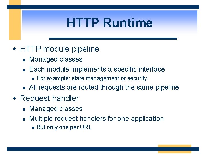 HTTP Runtime w HTTP module pipeline n n Managed classes Each module implements a