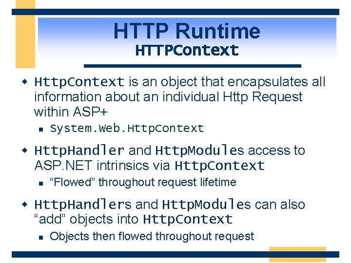 HTTP Runtime HTTPContext w Http. Context is an object that encapsulates all information about